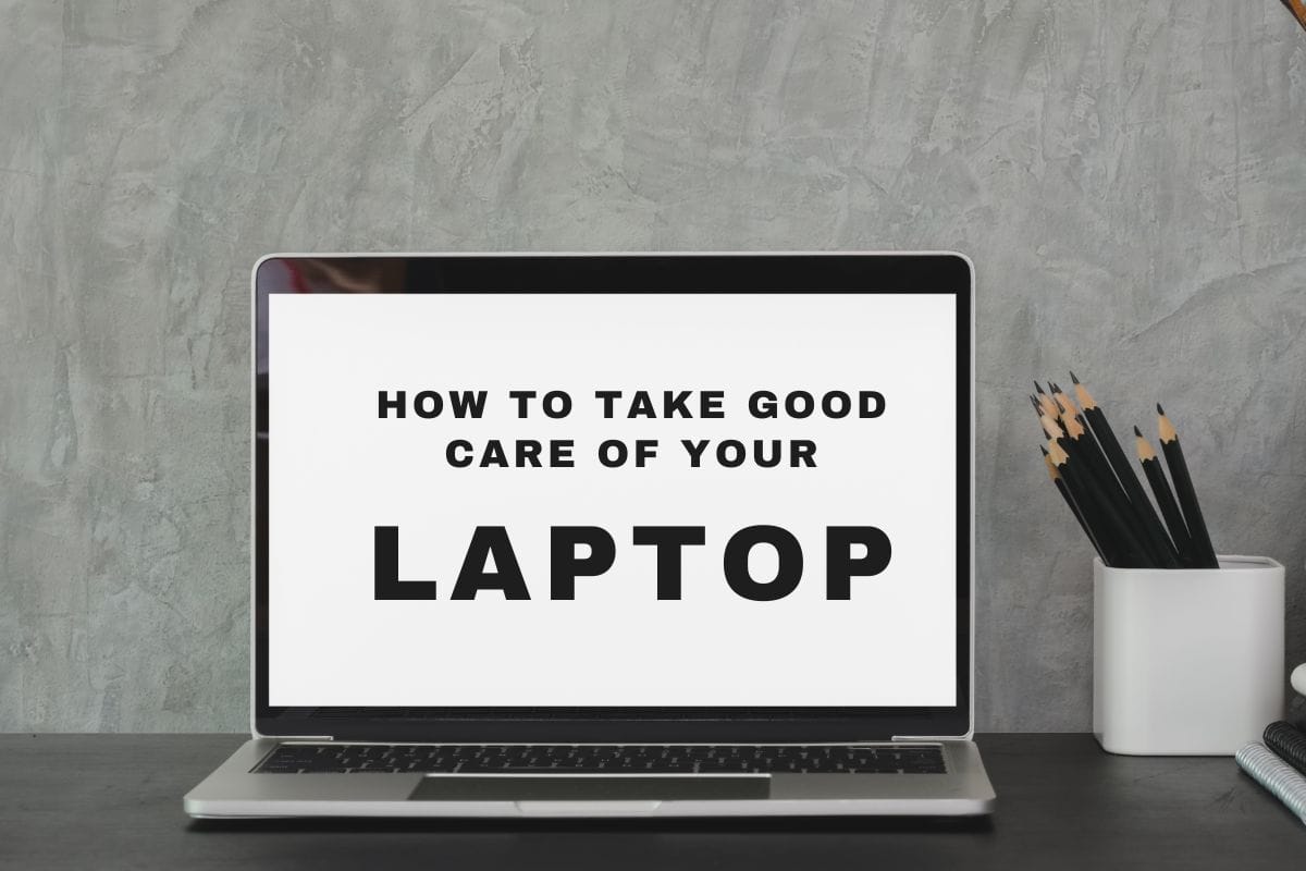How to take good care of your laptop